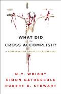What Did the Cross Accomplish?: A Conversation about the Atonement
