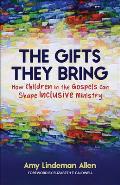 The Gifts They Bring: How Children in the Gospels Can Shape Inclusive Ministry