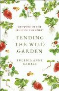 Tending the Wild Garden