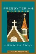 Presbyterian Worship: A Guide for Clergy