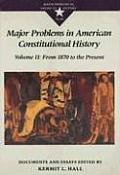 Major Problems in American Constitutional History Volume 2 Documents & Essays From 1870 to the Present