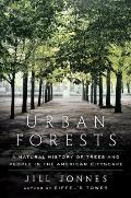Urban Forests A Natural History of Trees in the American Cityscape