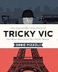Tricky Vic The Impossibly True Story of the Man Who Sold the Eiffel Tower