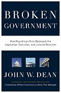Broken Government How Republican Rule Destroyed the Legislative Executive & Judicial Branches