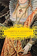 Elizabeth & Leicester Power Passion Politics