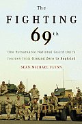 Fighting 69th One Remarkable National Guard Units Journey from Ground Zero to Baghdad