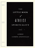 Little Book Of Atheist Spirituality