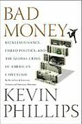 Bad Money Reckless Finance Failed Politics & the Global Crisis of American Capitalism