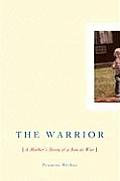 Warrior A Mothers Story Of A Son At War