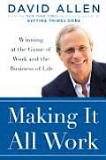 Making It All Work Winning at the Game of Work & Business of Life