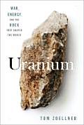 Uranium War Energy & the Rock That Shaped the World