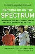 Growing Up on the Spectrum A Guide to Life Love & Learning for Teens & Young Adults with Autism & Aspergers