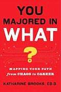 You Majored in What Mapping Your Path from Chaos to Career