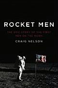Rocket Men The Epic Story of the First Men on the Moon