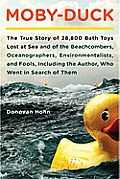 Moby Duck The True Story of 28800 Bath Toys Lost at Sea & of the Beachcombers Oceanographers Environmentalists & Fools