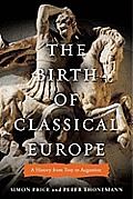 Birth of Classical Europe A History from Troy to Augustine