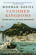 Vanished Kingdoms the Rise & Fall of States & Nations