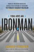 You Are an Ironman How Six Weekend Warriors Chased Their Dream of Finishing the Worlds Toughest Triathlon