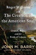 Roger Williams & the Creation of the American Soul Church State & the Birth of Liberty