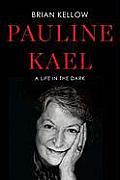 Pauline Kael a Life in the Dark