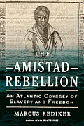 Amistad Rebellion An Atlantic Odyssey of Slavery & Freedom
