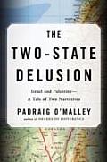 Two State Delusion Israel & Palestine A Tale of Two Narratives