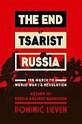 End of Tsarist Russia World War I & the Road to Revolution