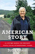 American Story A Lifetime Search for Ordinary People Doing Extraordinary Things