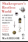 Shakespeares Restless World A Portrait of an Era in Twenty Objects