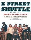 E Street Shuffle The Glory Days of Bruce Springsteen & the E Street Band