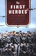 First Heroes The Extraordinary Story of the Doolittle Raid Americas First World War II Victory