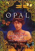 Opal A Life Of Enchantment Mystery & Madness