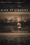 River Of Shadows Eadweard Muybridge & The Technological Wild West