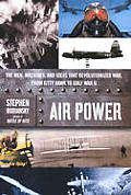 Air Power The Men Machines & Ideas That Revolutionized War from Kitty Hawk to Gulf War II
