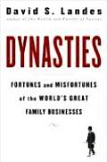 Dynasties Fortunes & Misfortunes of the Worlds Great Family Businesses