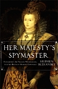 Her Majestys Spymaster Elizabeth I Sir Francis Walsingham & the Birth of Modern Espionage