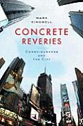 Concrete Reveries Consciousness & the City