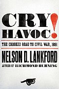 Cry Havoc The Crooked Road To Civil War