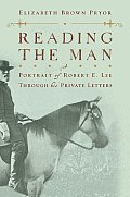 Reading the Man A Portrait of Robert E Lee Through His Private Letters