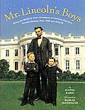 Mr Lincolns Boys Being the Mostly True Adventures of Abraham Lincolns Trouble Making Sons Tad & Willie