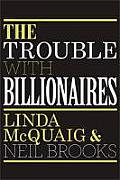 The Trouble with Billionaires: Why Too Much Money at the Top Is Bad for Everyone