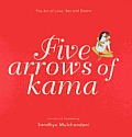 Five Arrows of Kama The Art of Love Sex & Desire
