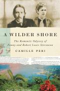 A Wilder Shore: The Romantic Odyssey of Fanny and Robert Louis Stevenson