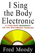 I Sing The Body Electronic A Year With