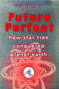 Future Perfect How Star Trek Conquered