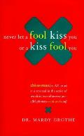 Never Let A Fool Kiss You Or A Kiss Fool