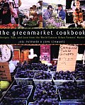 Greenmarket Cookbook Recipes Tips & Lore From the World Famous Urban Farmers Market