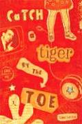 Catch A Tiger By The Toe