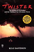 Twister The Science of Tornadoes & the Making of a Natural Disaster Movie