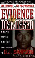 Evidence Dismissed The Inside Story of the Police Investigation of O J Simpson